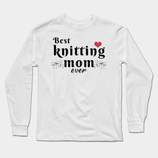 Best knitting mom ever Long Sleeve T-Shirt